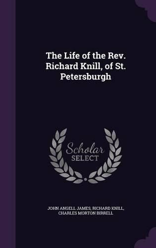 The Life of the REV. Richard Knill, of St. Petersburgh