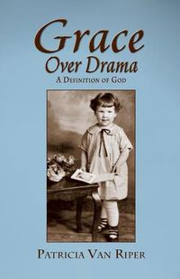 Cover image for Grace Over Drama, A Definition of God