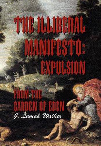 Cover image for The Illiberal Manifesto: Expulsion from the Garden of Eden: Expulsion from the Garden of Eden