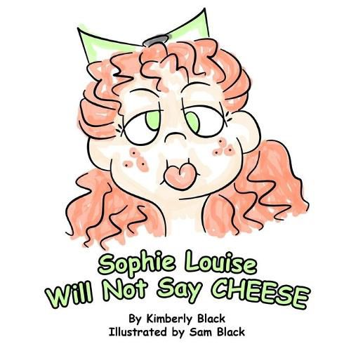 Cover image for Sophie Louise Will Not Say CHEESE