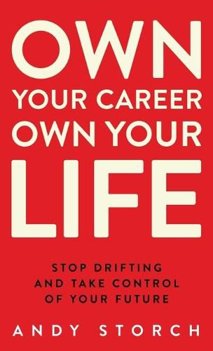 Cover image for Own Your Career Own Your Life: Stop Drifting and Take Control of Your Future