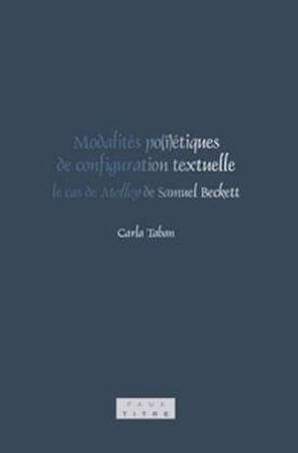 Cover image for Modalites po(i)etiques de configuration textuelle: le cas de Molloy de Samuel Beckett