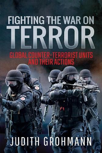 Cover image for Fighting the War on Terror: Global Counter-terrorist units and their Actions