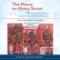 Cover image for The House on Henry Street: The Enduring Life of a Lower East Side Settlement