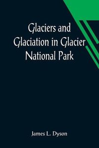 Cover image for Glaciers and Glaciation in Glacier National Park