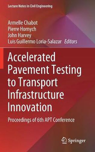 Cover image for Accelerated Pavement Testing to Transport Infrastructure Innovation: Proceedings of 6th APT Conference