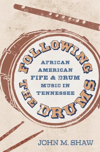 Cover image for Following the Drums: African American Fife and Drum Music in Tennessee