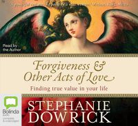 Cover image for Forgiveness & Other Acts Of Love: Finding true value in your life