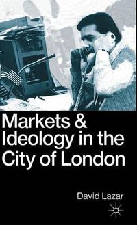 Cover image for Markets and Ideology in the City of London