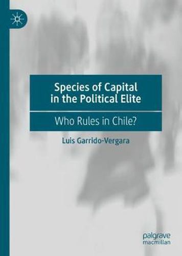 Cover image for Species of Capital in the Political Elite: Who Rules in Chile?