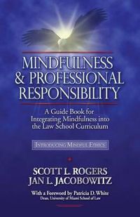 Cover image for Mindfulness and Professional Responsibility: A Guide Book for Integrating Mindfulness into the Law School Curriculum