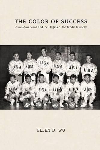 Cover image for The Color of Success: Asian Americans and the Origins of the Model Minority