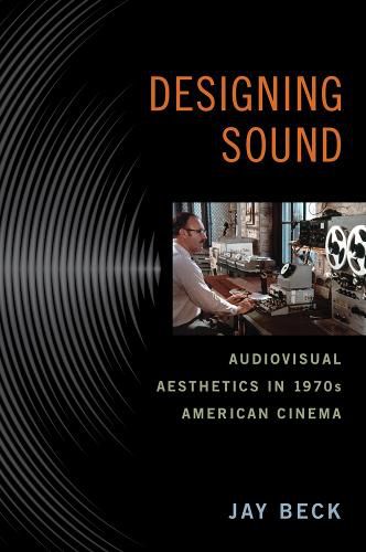 Cover image for Designing Sound: Audiovisual Aesthetics in 1970s American Cinema