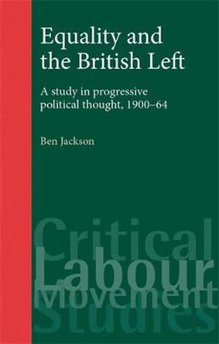 Cover image for Equality and the British Left: A Study in Progressive Thought, 1900-64