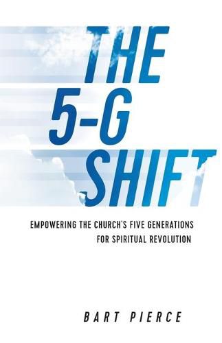 Cover image for The 5-G Shift: Empowering the Church's Five Generations for Spiritual Revolution