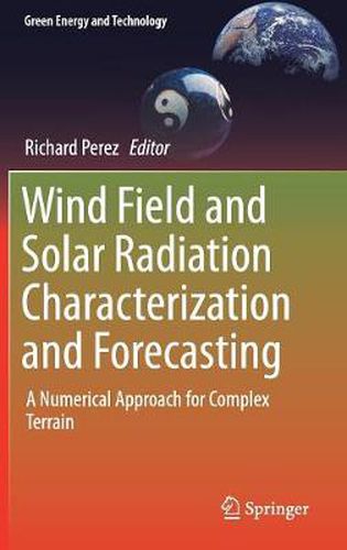 Cover image for Wind Field and Solar Radiation Characterization and Forecasting: A Numerical Approach for Complex Terrain