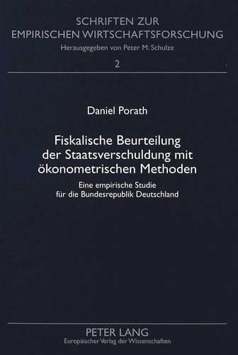 Fiskalische Beurteilung Der Staatsverschuldung Mit Oekonometrischen Methoden: Eine Empirische Studie Fuer Die Bundesrepublik Deutschland