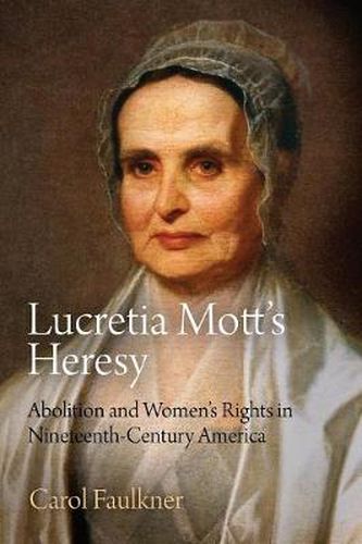 Cover image for Lucretia Mott's Heresy: Abolition and Women's Rights in Nineteenth-Century America