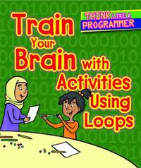 Cover image for Train Your Brain with Activities Using Loops