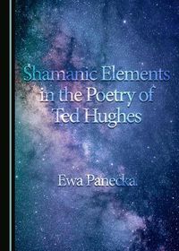 Cover image for Shamanic Elements in the Poetry of Ted Hughes