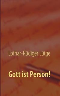 Cover image for Gott ist Person!: Warum es wichtig ist, Gott als ein ewiges, unveranderliches Individuum zu begreifen.