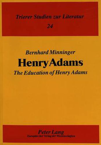 Cover image for Henry Adams: The Education of Henry Adams -  Selbstanalyse, heuristisches Experiment und autobiographische Formtradition