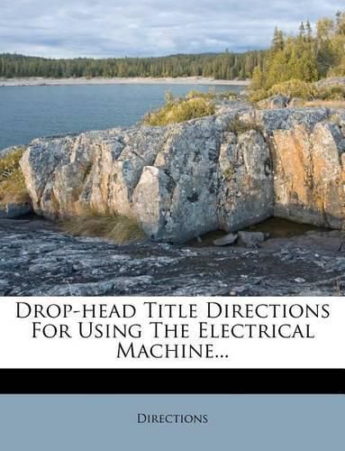 Cover image for Drop-Head Title Directions for Using the Electrical Machine...