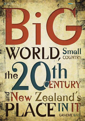 Cover image for Big World, Small Country:  The 20th Century & New Zealand's Place In It