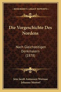 Cover image for Die Vorgeschichte Des Nordens: Nach Gleichzeitigen Denkmalern (1878)