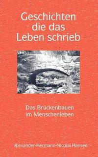 Cover image for Geschichten, die das Leben schrieb: Das Bruckenbauen im Menschenleben