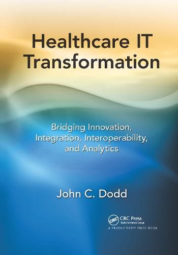 Cover image for Healthcare IT Transformation: Bridging Innovation, Integration, Interoperability, and Analytics