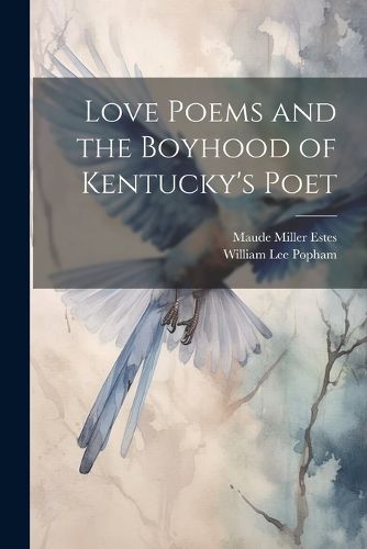 Cover image for Love Poems and the Boyhood of Kentucky's Poet