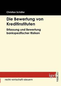 Cover image for Die Bewertung von Kreditinstituten: Erfassung und Bewertung bankspezifischer Risiken