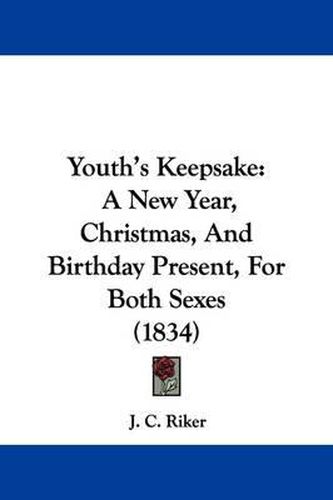 Cover image for Youth's Keepsake: A New Year, Christmas, and Birthday Present, for Both Sexes (1834)