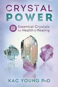 Cover image for Crystal Power: 12 Essential Crystals for Health and Healing