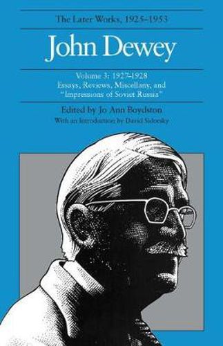 Cover image for The Collected Works of John Dewey v. 3; 1927-1928, Essays, Reviews, Miscellany, and   Impressions of Soviet Russia: The Later Works, 1925-1953