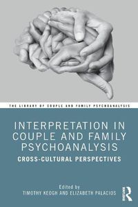 Cover image for Interpretation in Couple and Family Psychoanalysis: Cross-Cultural Perspectives