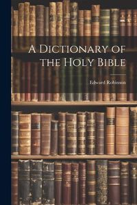 Cover image for A Dictionary of the Holy Bible