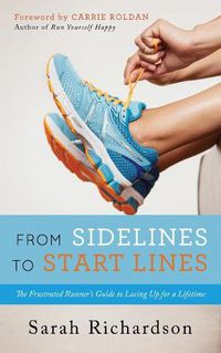 Cover image for From Sidelines to Startlines: The Frustrated Runner's Guide to Lacing Up for a Lifetime