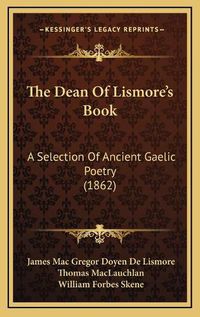 Cover image for The Dean of Lismore's Book: A Selection of Ancient Gaelic Poetry (1862)