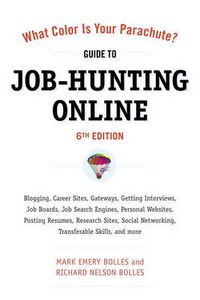 Cover image for What Color Is Your Parachute? Guide to Job-Hunting Online, Sixth Edition: Blogging, Career Sites, Gateways, Getting Interviews, Job Boards, Job Search Engines, Personal Websites, Posting Resumes, Research Sites, Social Networking