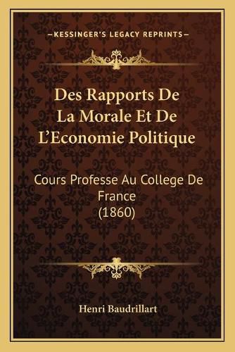 Des Rapports de La Morale Et de L'Economie Politique: Cours Professe Au College de France (1860)