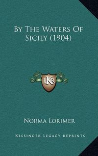 Cover image for By the Waters of Sicily (1904)