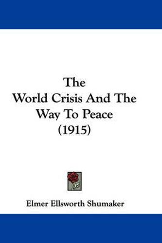 Cover image for The World Crisis and the Way to Peace (1915)