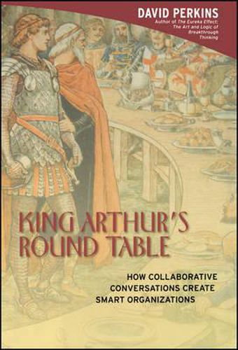 King Arthur's Round Table: How Collaborative Conversations Create Smart Organizations