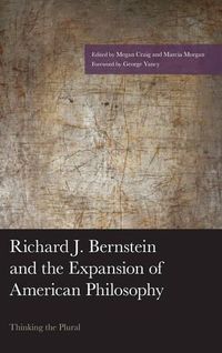 Cover image for Richard J. Bernstein and the Expansion of American Philosophy: Thinking the Plural