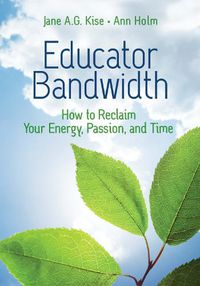 Cover image for Educator Bandwidth: How to Reclaim Your Energy, Passion, and Time