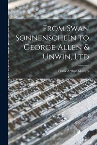 Cover image for From Swan Sonnenschein to George Allen & Unwin, Ltd