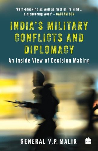 Cover image for India's Military Conflicts and Diplomacy: An Inside View of Decision-Making