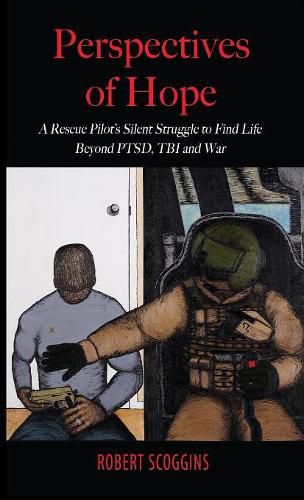 Cover image for Perspectives of Hope: A Rescue Pilot's Silent Struggle to Find Life Beyond PTSD, TBI and War